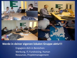 Werde in deiner eigenen lokalen Gruppe aktiv!!!Engagiere dich in Bereichen:Werbung, IT, Fundraising, Human Resources, Projektmanagement