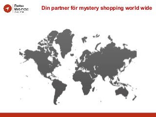Din partner för mystery shopping world wide
 