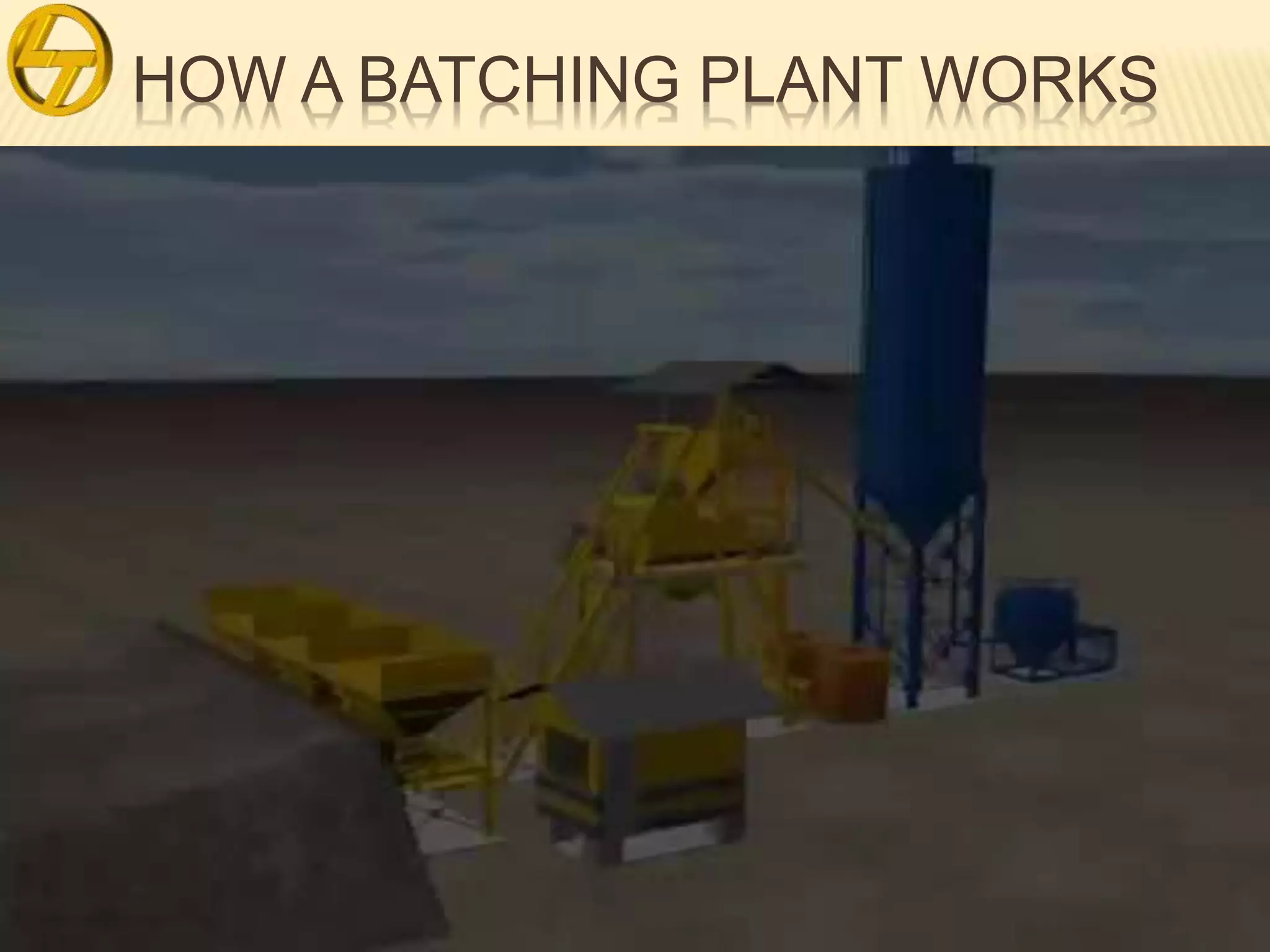 HOW A BATCHING PLANT WORKS
 