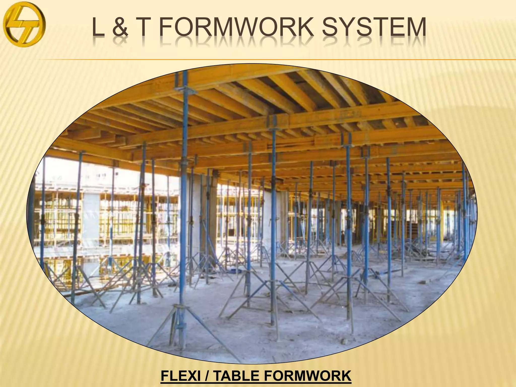 L & T FORMWORK SYSTEM
FLEXI / TABLE FORMWORK
 