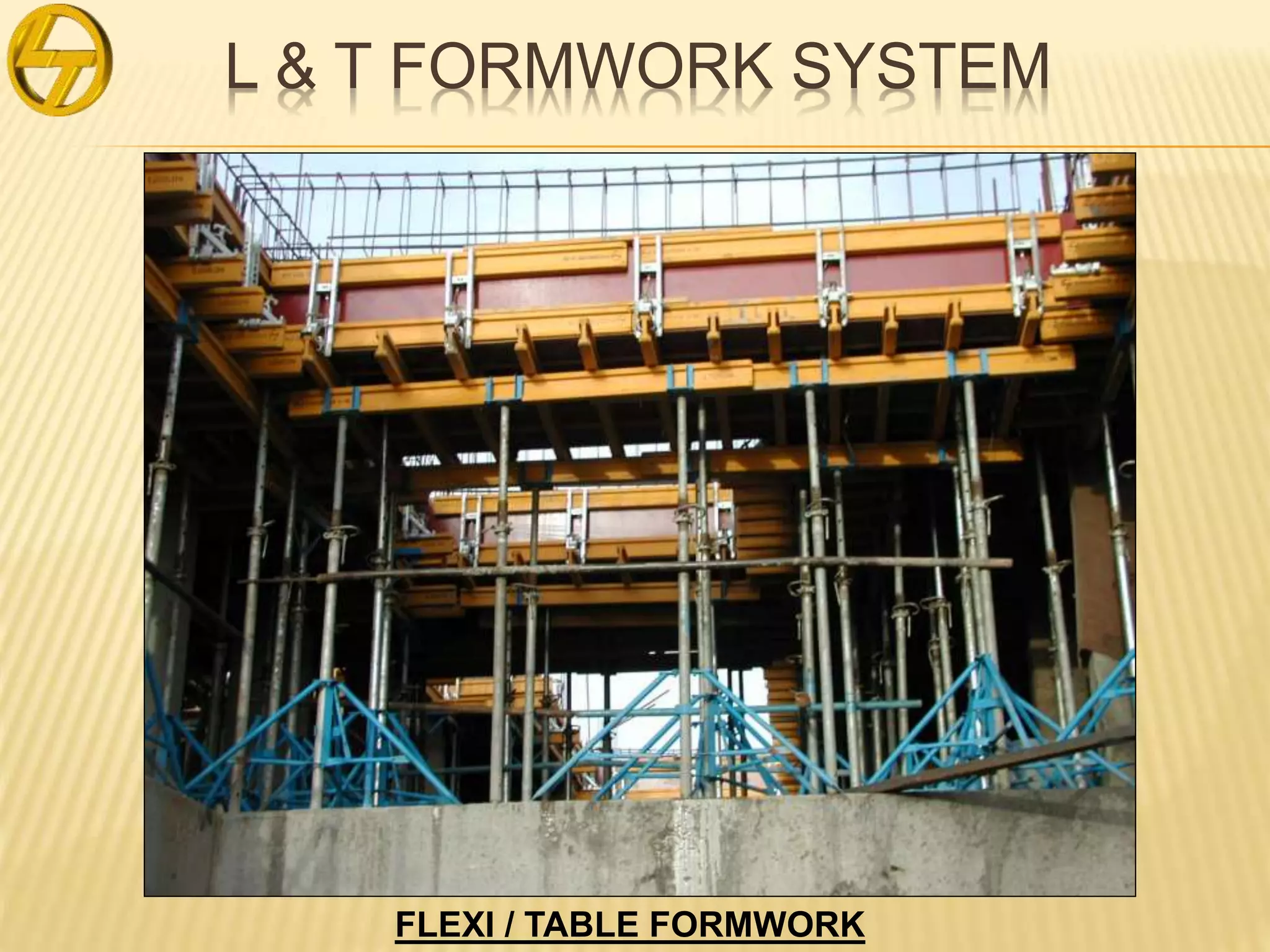 L & T FORMWORK SYSTEM
FLEXI / TABLE FORMWORK
 