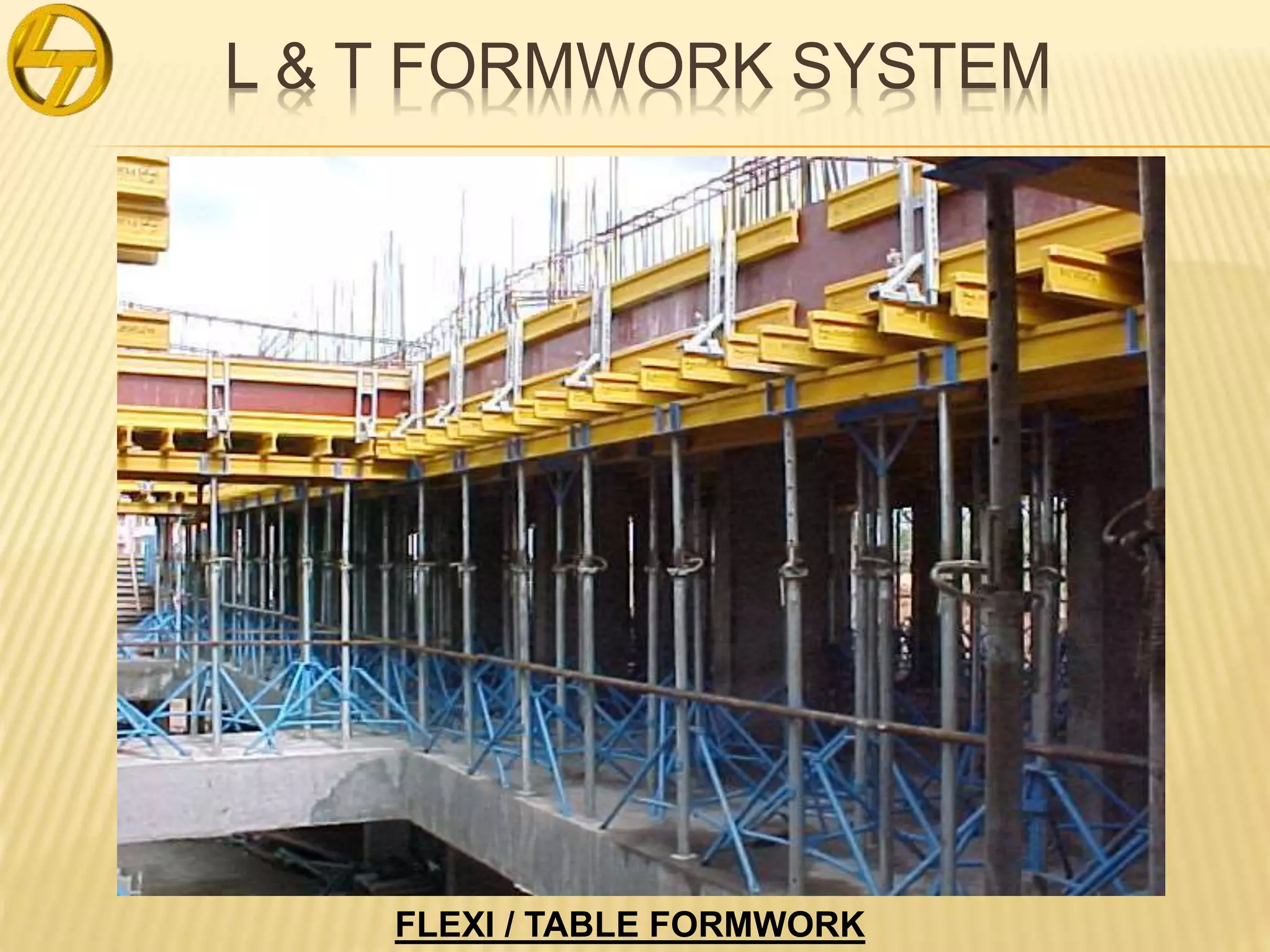 L & T FORMWORK SYSTEM
FLEXI / TABLE FORMWORK
 