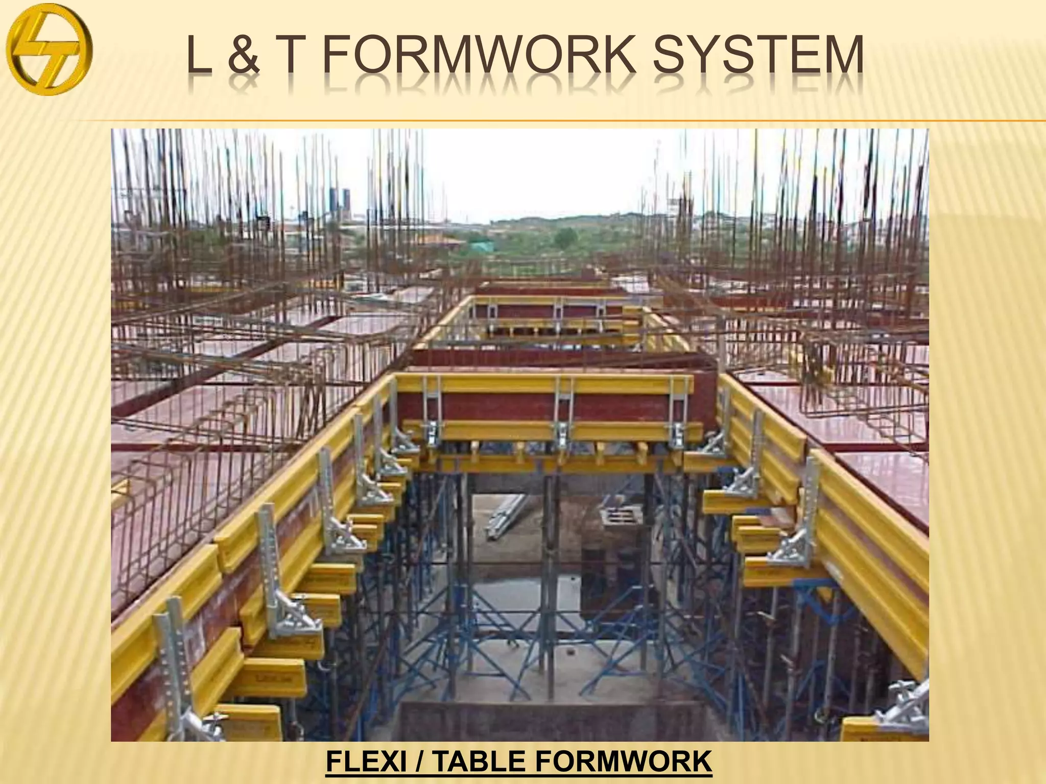 L & T FORMWORK SYSTEM
FLEXI / TABLE FORMWORK
 