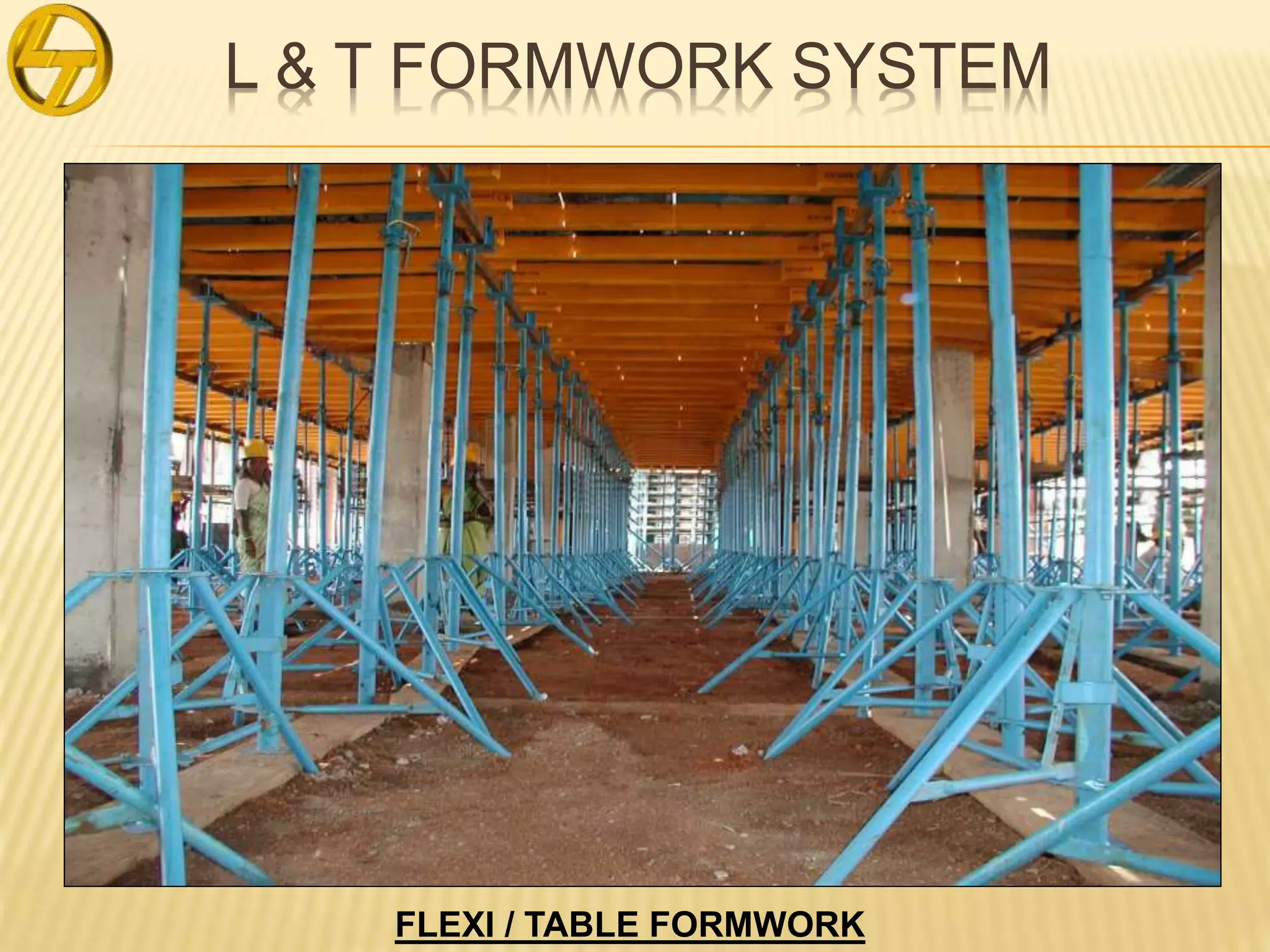L & T FORMWORK SYSTEM
FLEXI / TABLE FORMWORK
 