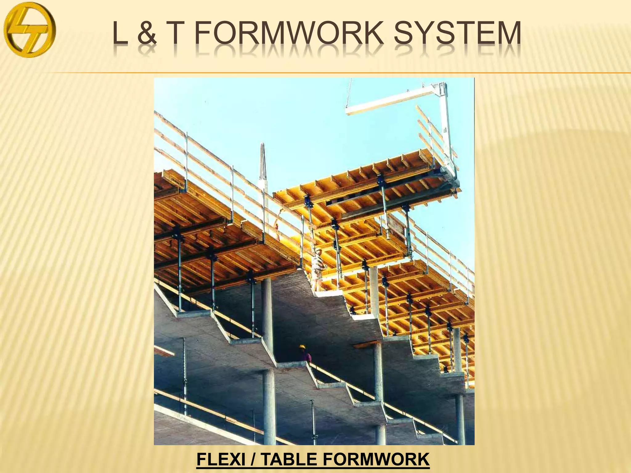 L & T FORMWORK SYSTEM
FLEXI / TABLE FORMWORK
 