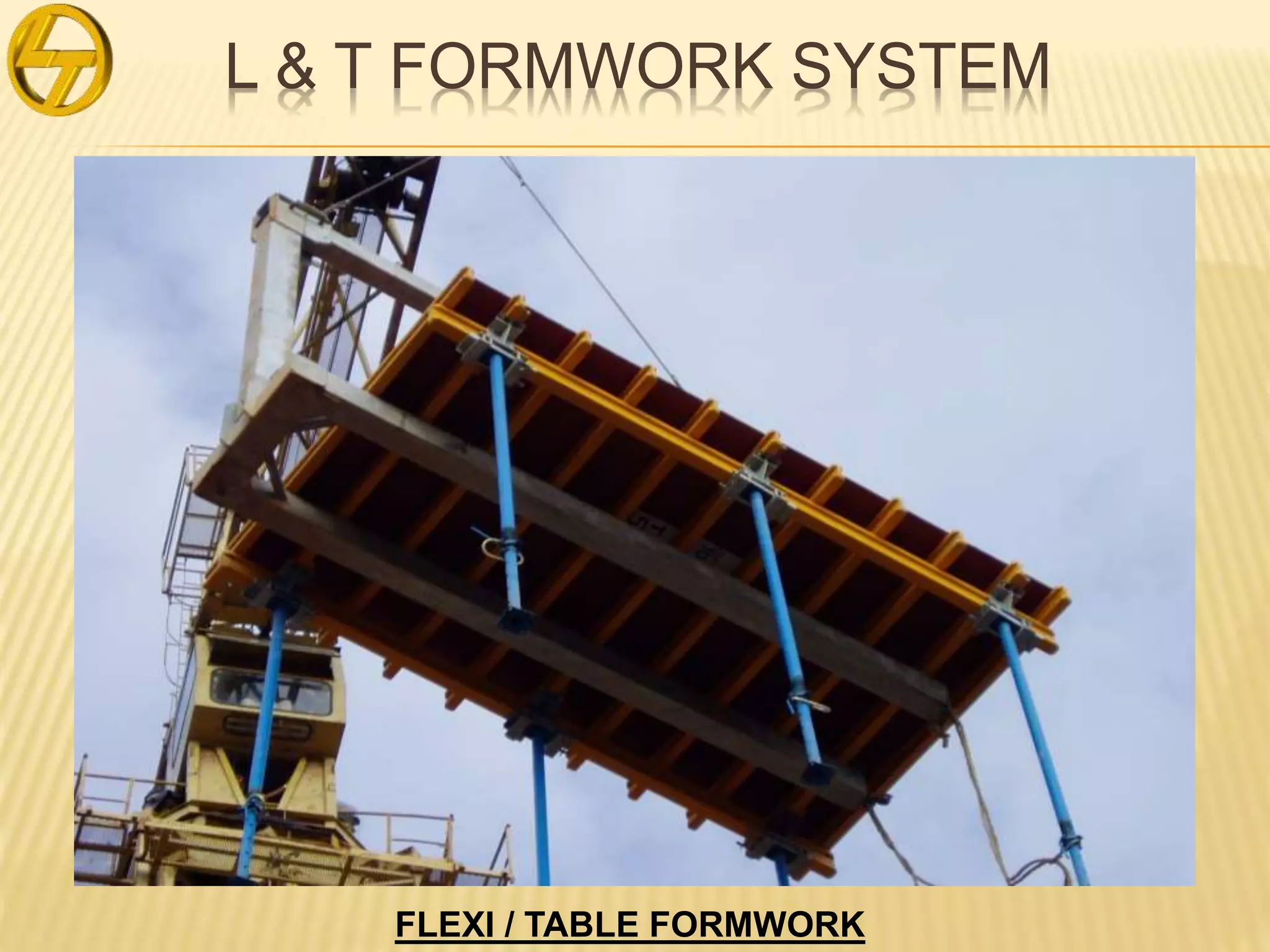 L & T FORMWORK SYSTEM
FLEXI / TABLE FORMWORK
 
