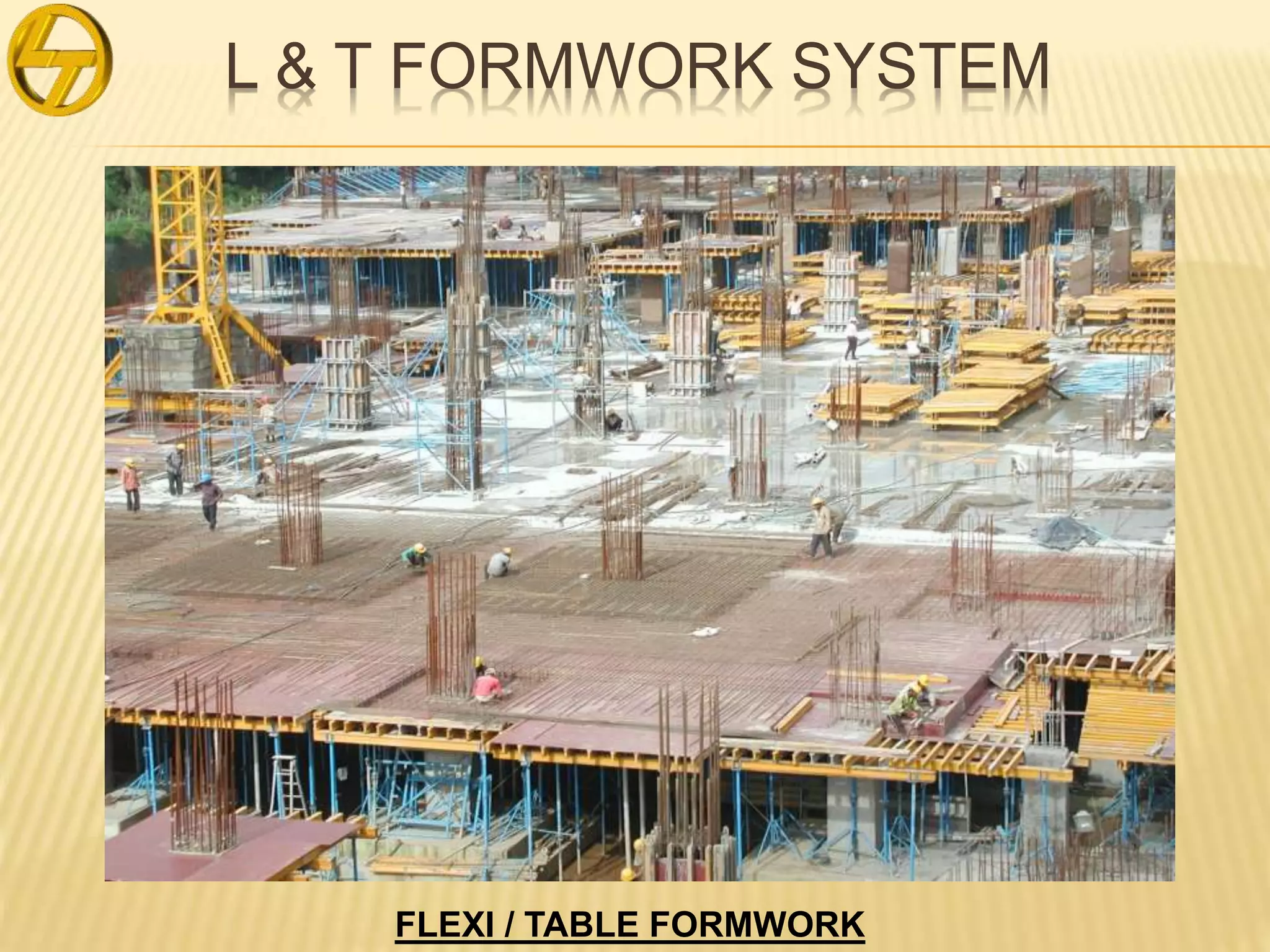 L & T FORMWORK SYSTEM
FLEXI / TABLE FORMWORK
 
