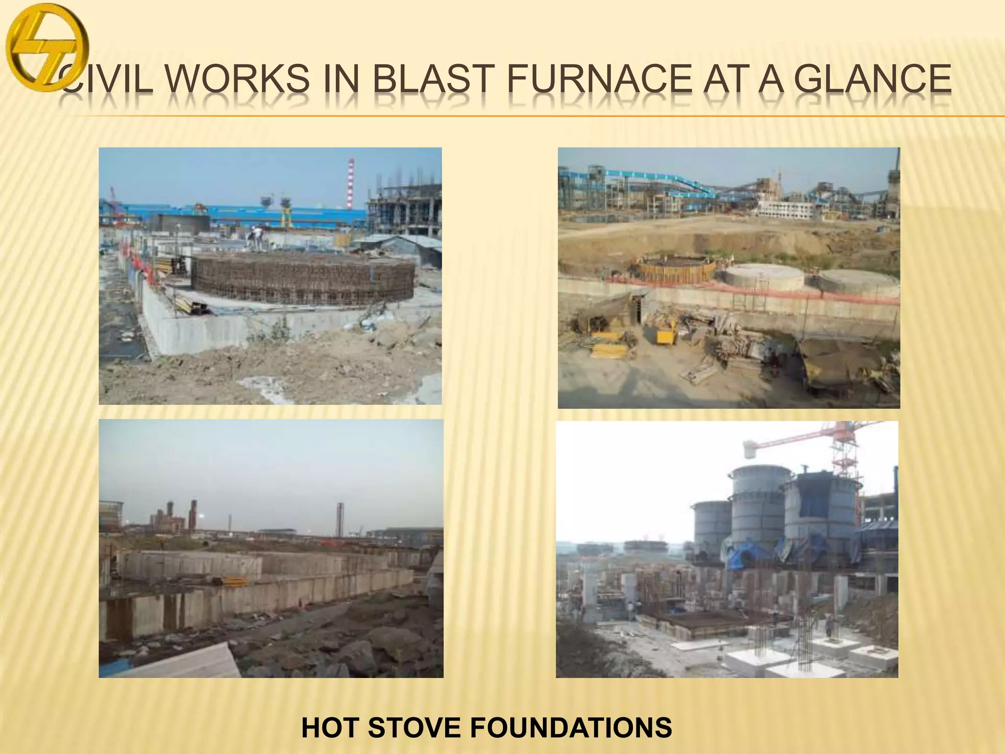 CIVIL WORKS IN BLAST FURNACE AT A GLANCE
HOT STOVE FOUNDATIONS
 