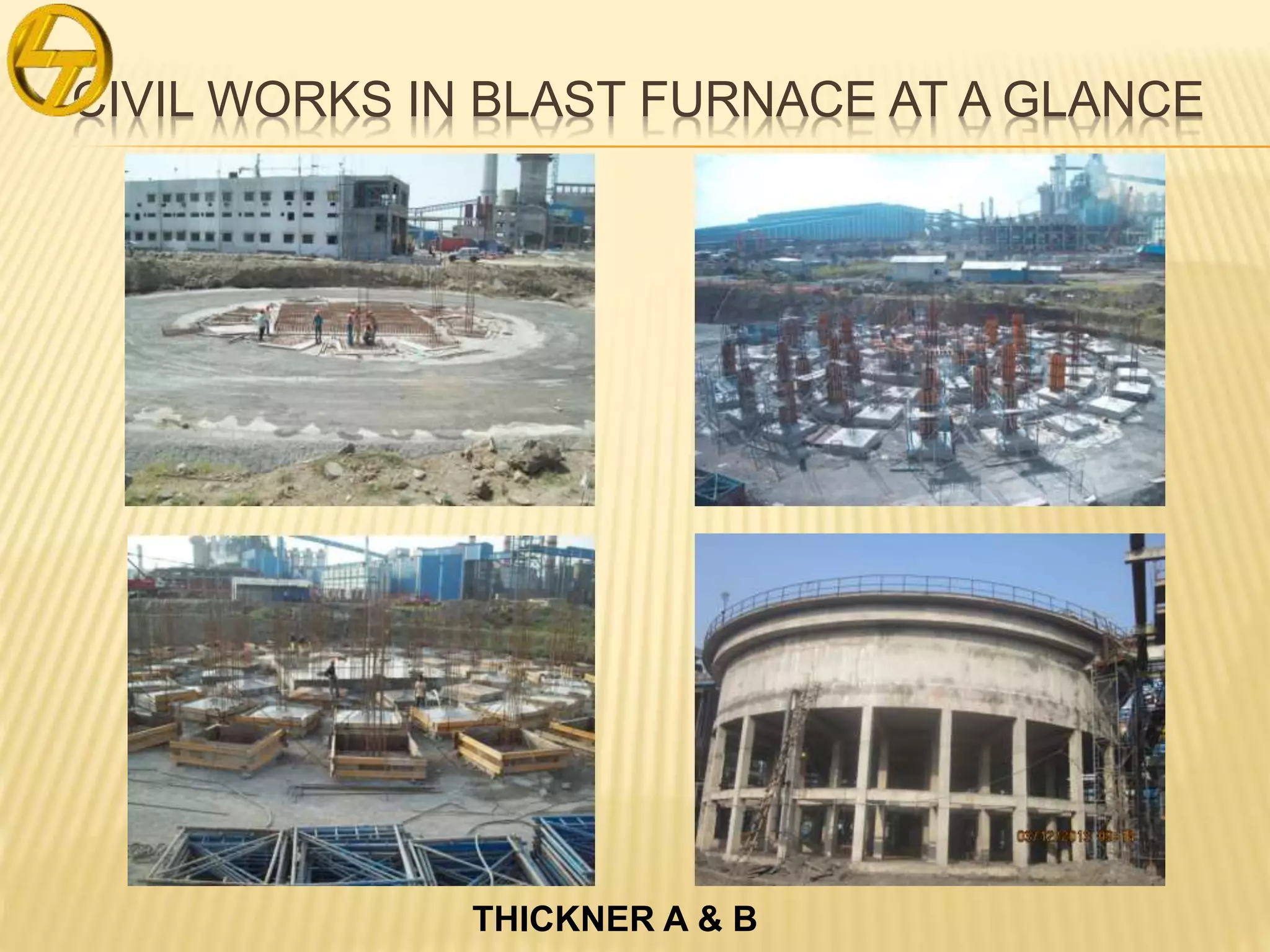 CIVIL WORKS IN BLAST FURNACE AT A GLANCE
THICKNER A & B
 
