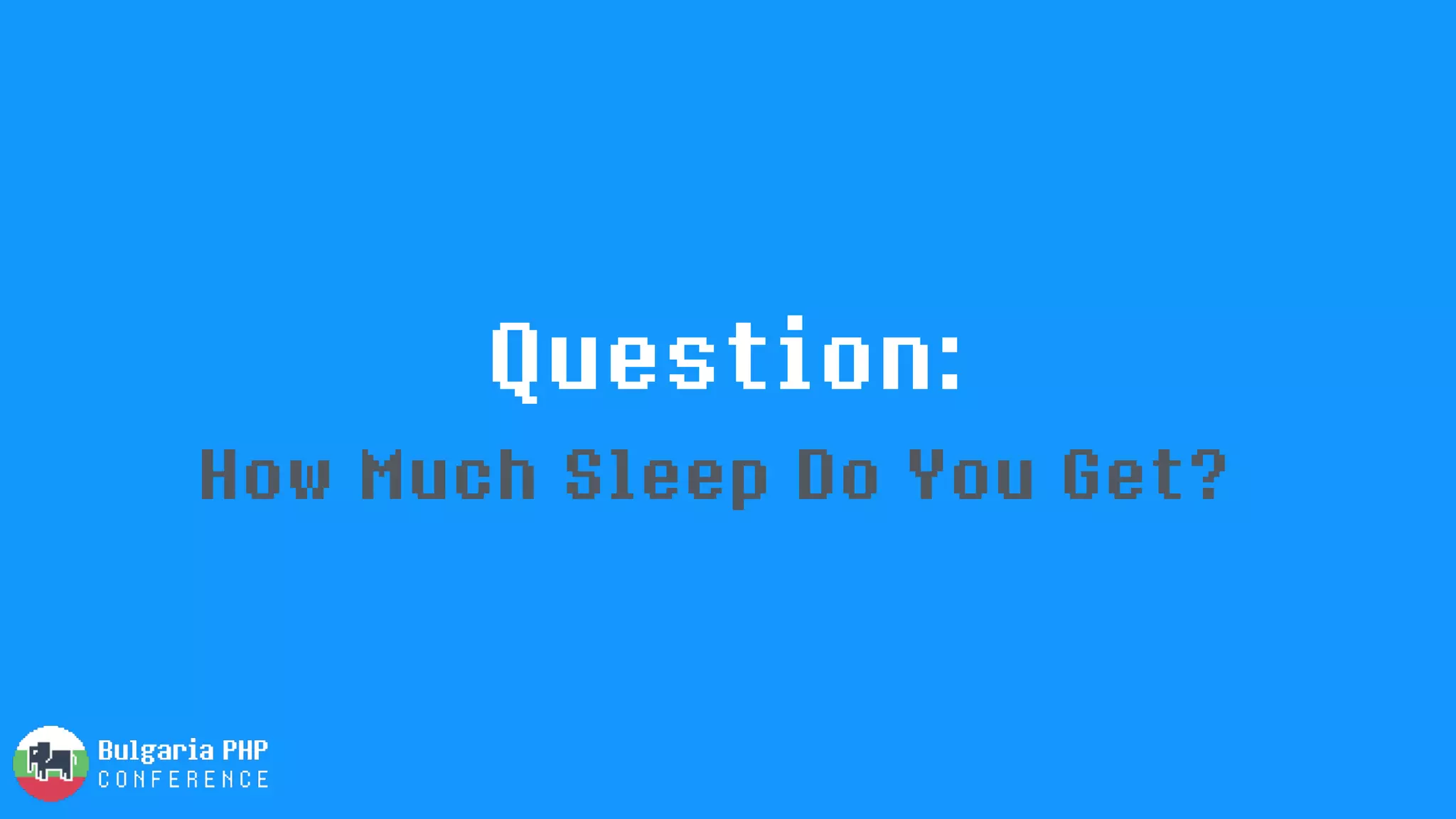 Question:
How Much Sleep Do You Get?
 