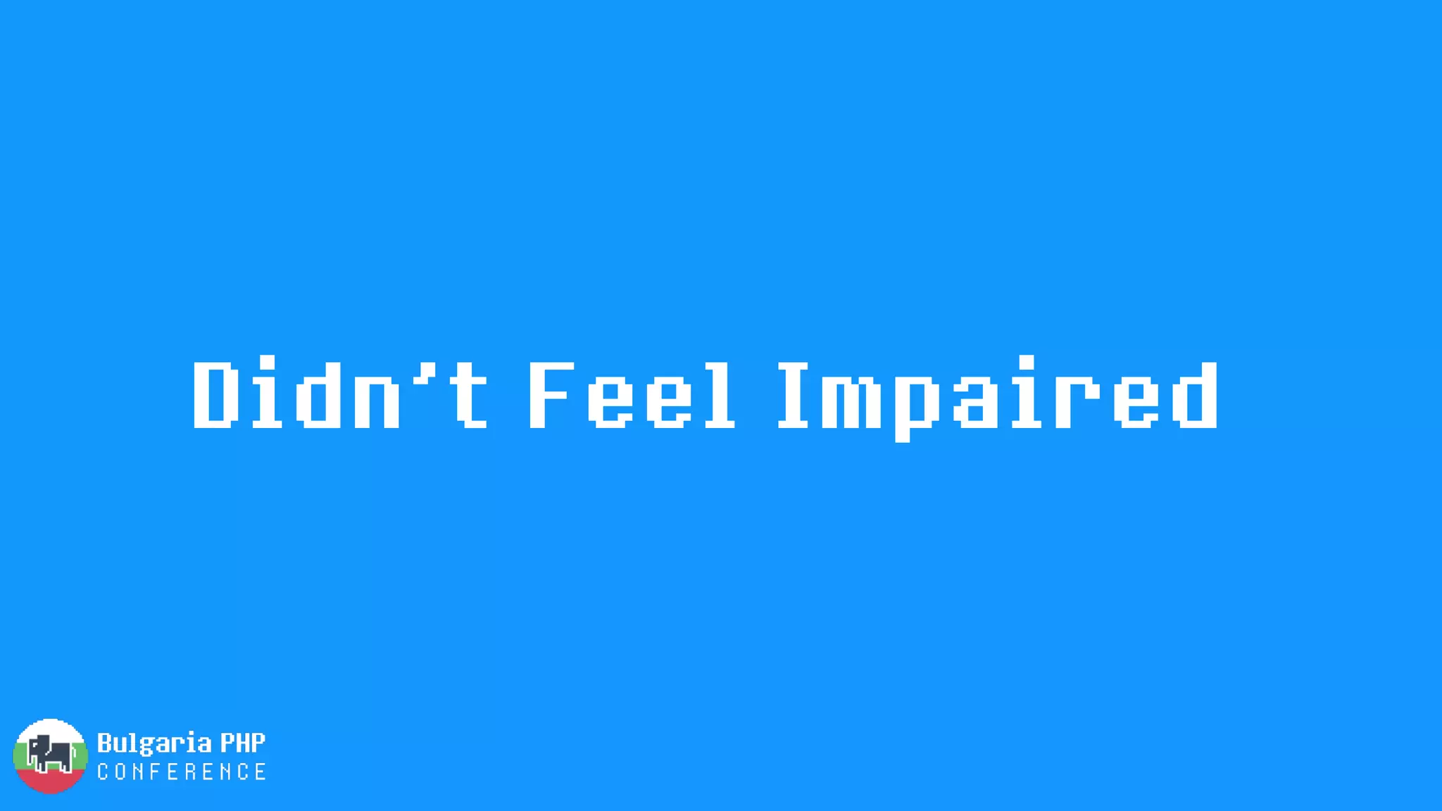 Didn’t Feel Impaired
 