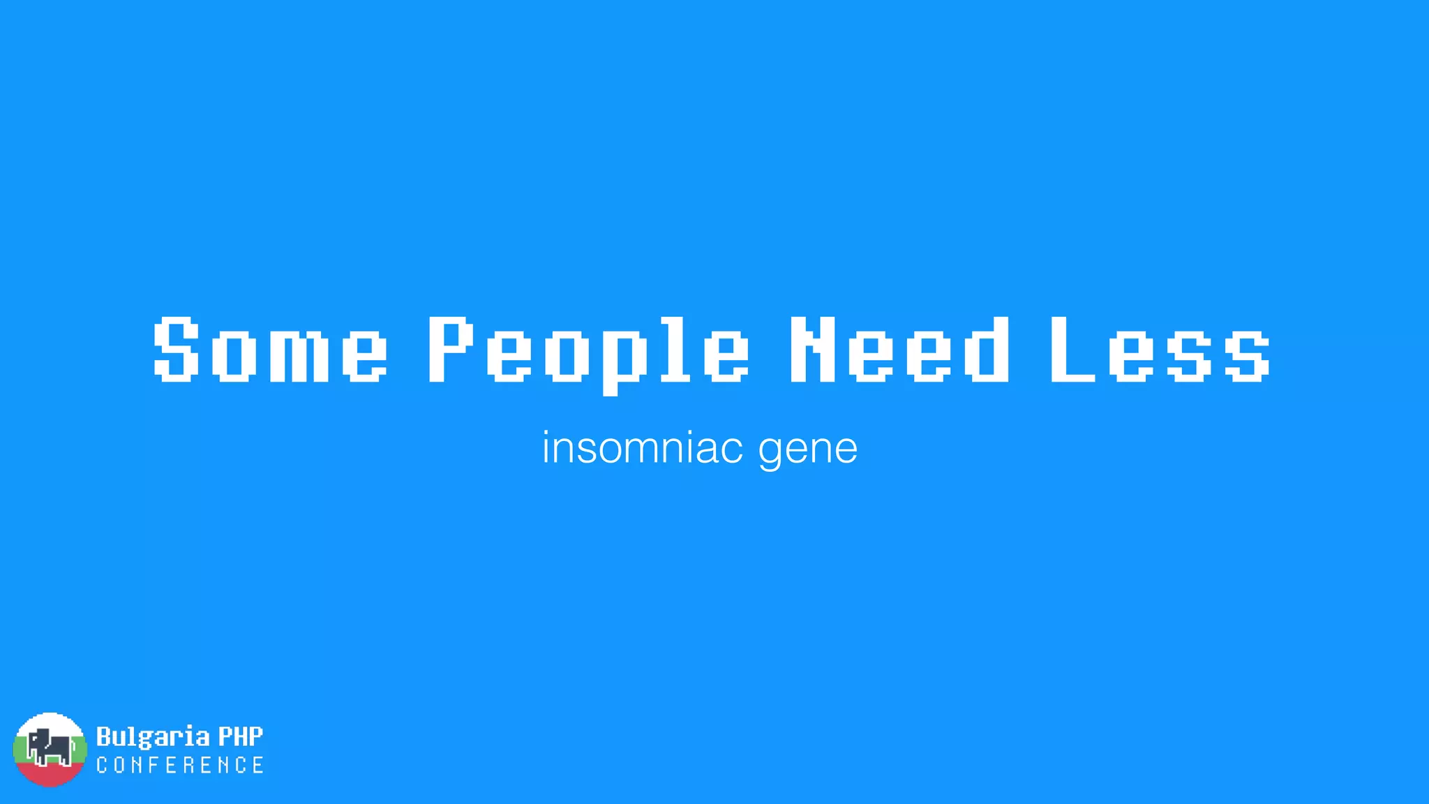 Some People Need Less
insomniac gene
 