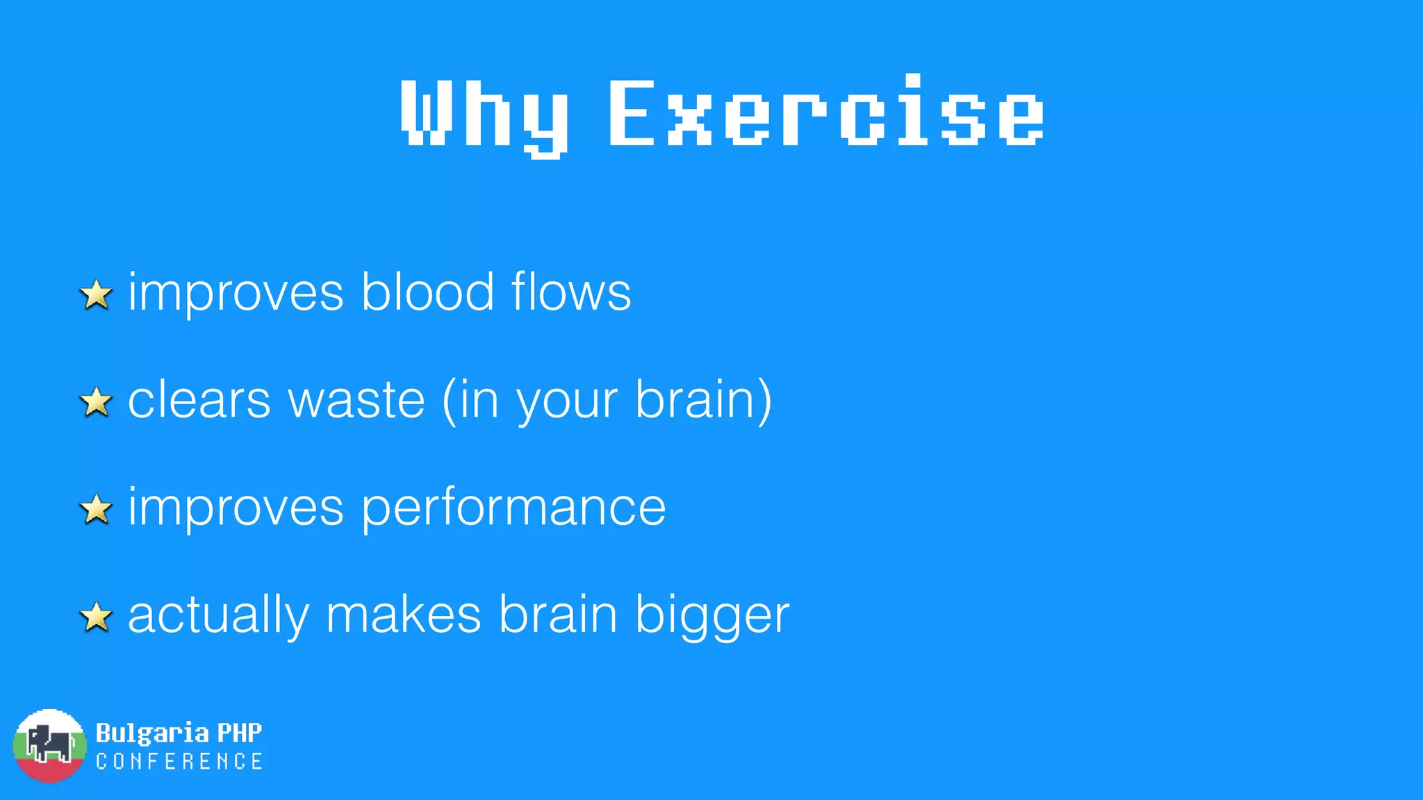 Why Exercise
improves blood ﬂows
clears waste (in your brain)
improves performance
actually makes brain bigger
 