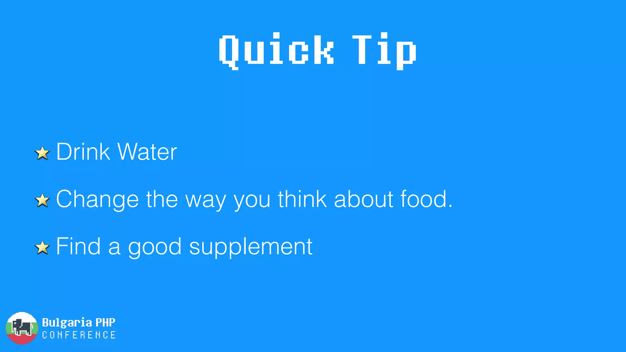 Quick Tip
Drink Water
Change the way you think about food.
Find a good supplement
 