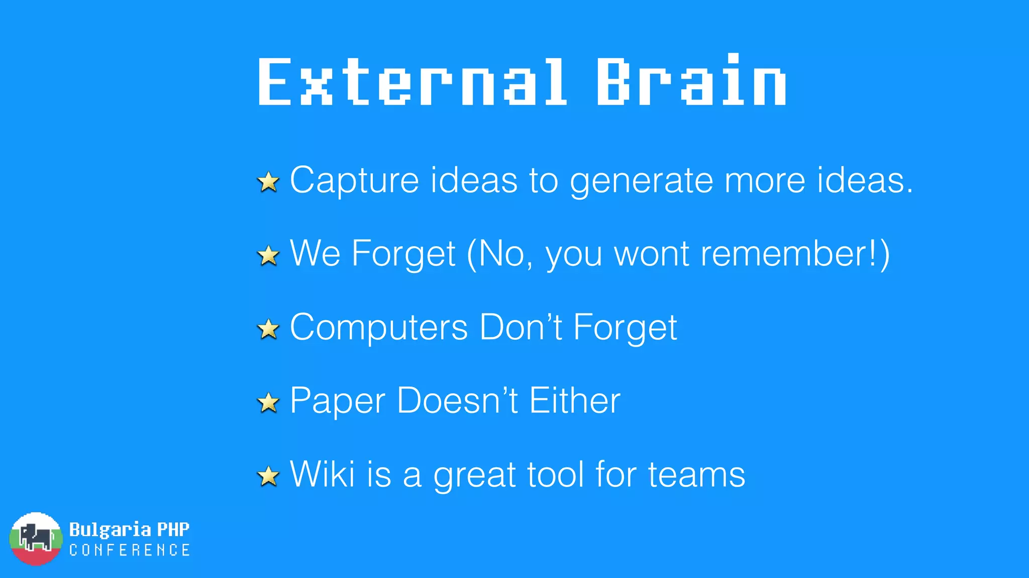External Brain
Capture ideas to generate more ideas.
We Forget (No, you wont remember!)
Computers Don’t Forget
Paper Doesn’t Either
Wiki is a great tool for teams
 