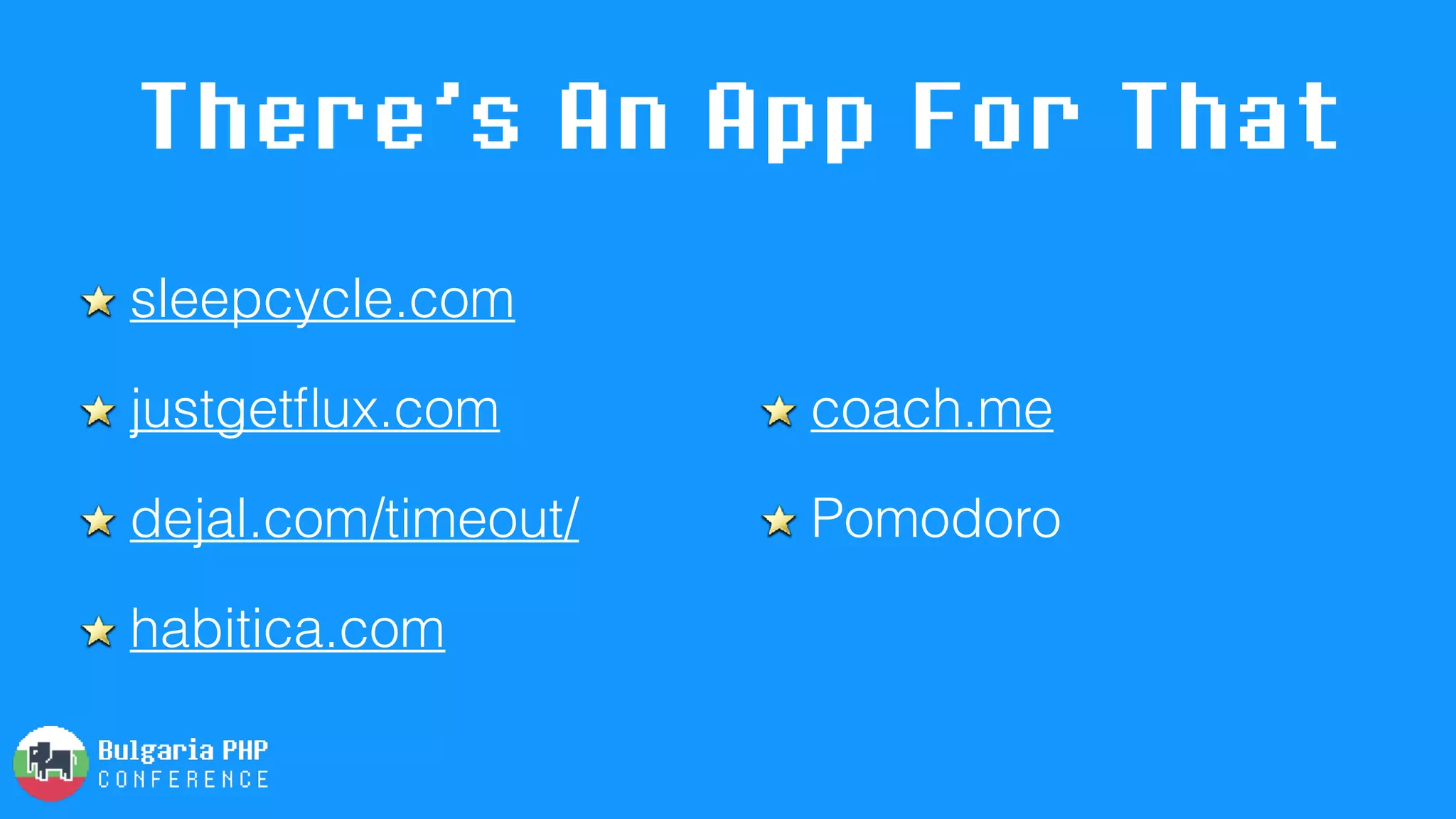 There’s An App For That
sleepcycle.com
justgetﬂux.com
dejal.com/timeout/
habitica.com
coach.me
Pomodoro
 