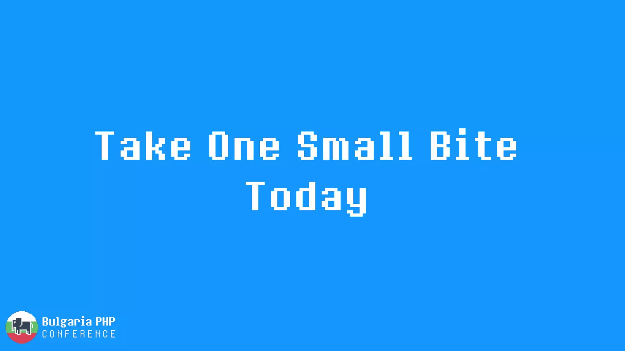 Take One Small Bite
Today
 