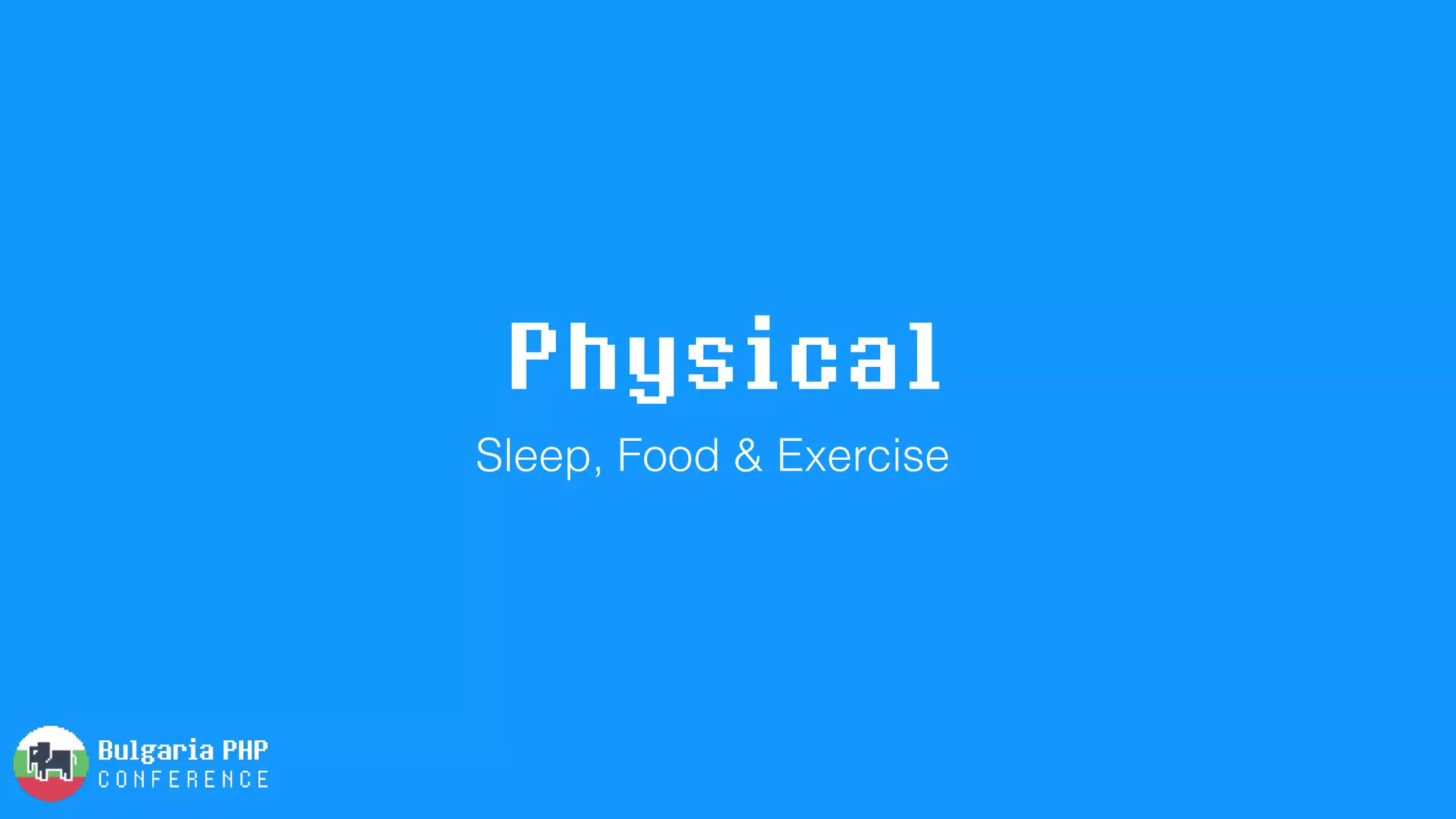 Physical
Sleep, Food & Exercise
 