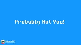 Probably Not You!
 