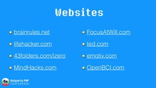 Websites
brainrules.net
lifehacker.com
43folders.com/izero
MindHacks.com
FocusAtWill.com
ted.com
emotiv.com
OpenBCI.com
 