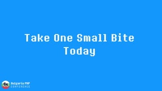 Take One Small Bite
Today
 