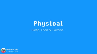 Physical
Sleep, Food & Exercise
 