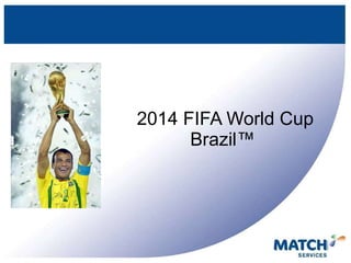   2014 FIFA World Cup Brazil ™ 