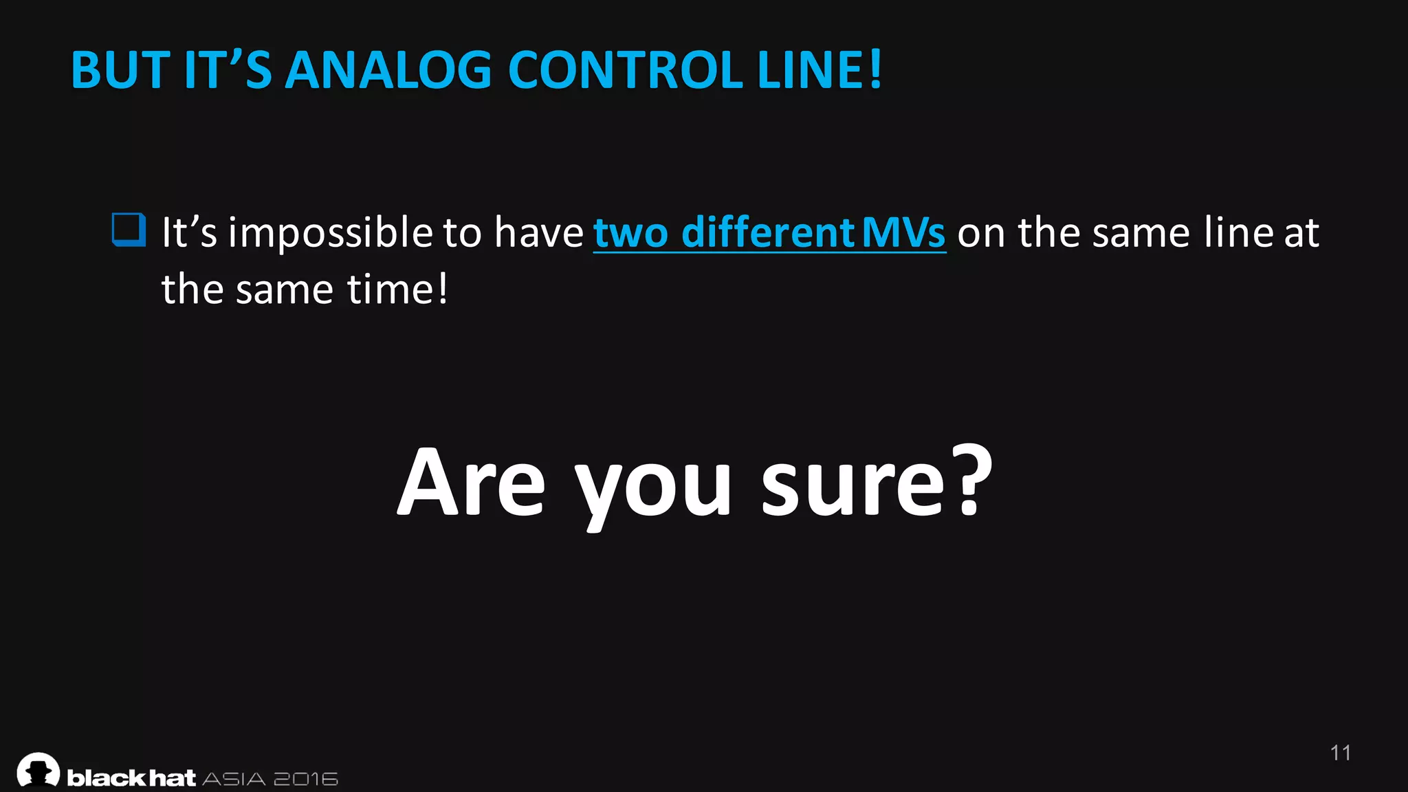 11
BUT	IT’S	ANALOG	CONTROL	LINE!
Are	you	sure?
q It’s	impossible	to	have	two	different	MVs on	the	same	line	at	
the	same	time!
 