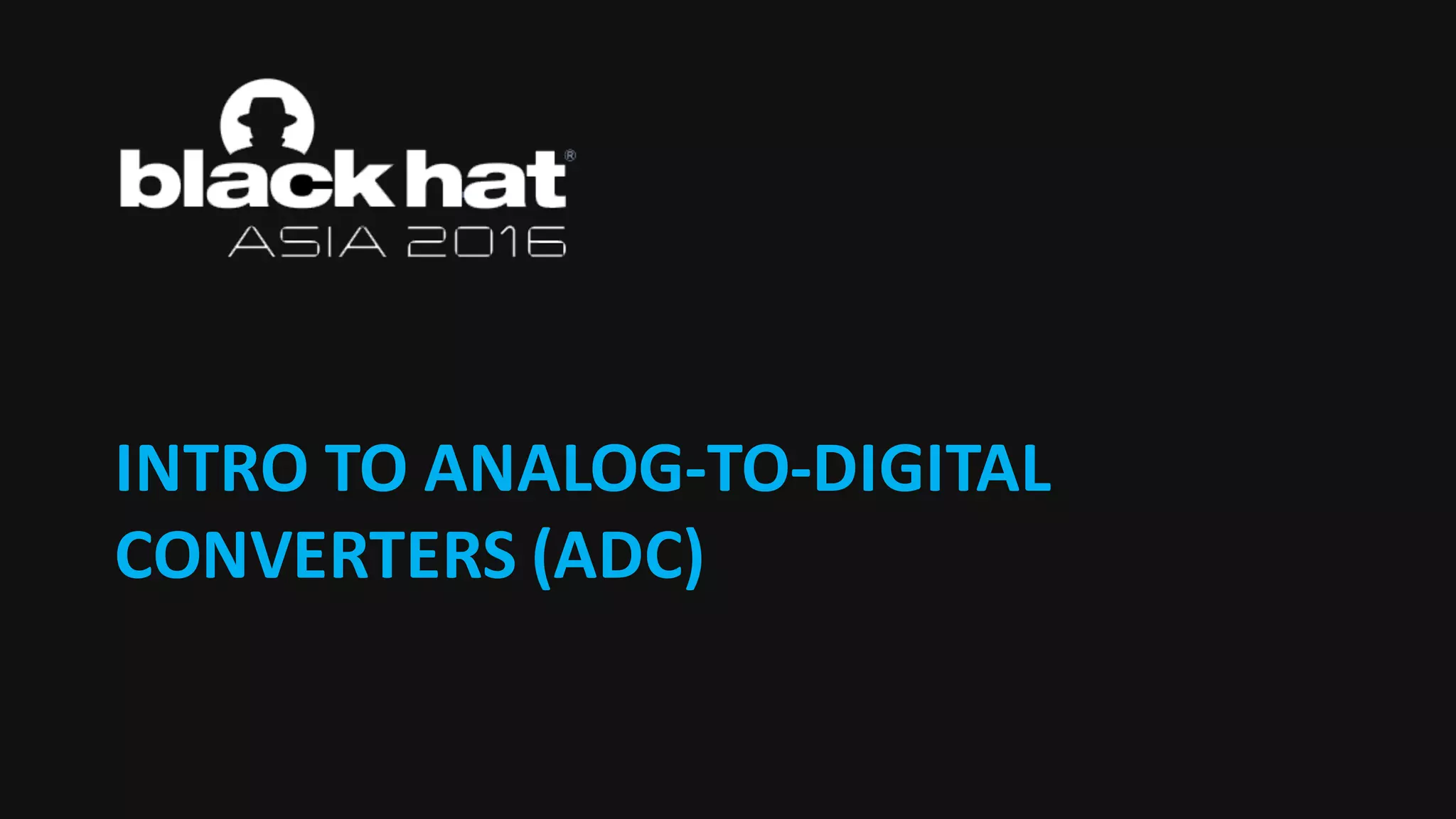 INTRO	TO	ANALOG-TO-DIGITAL
CONVERTERS (ADC)
 