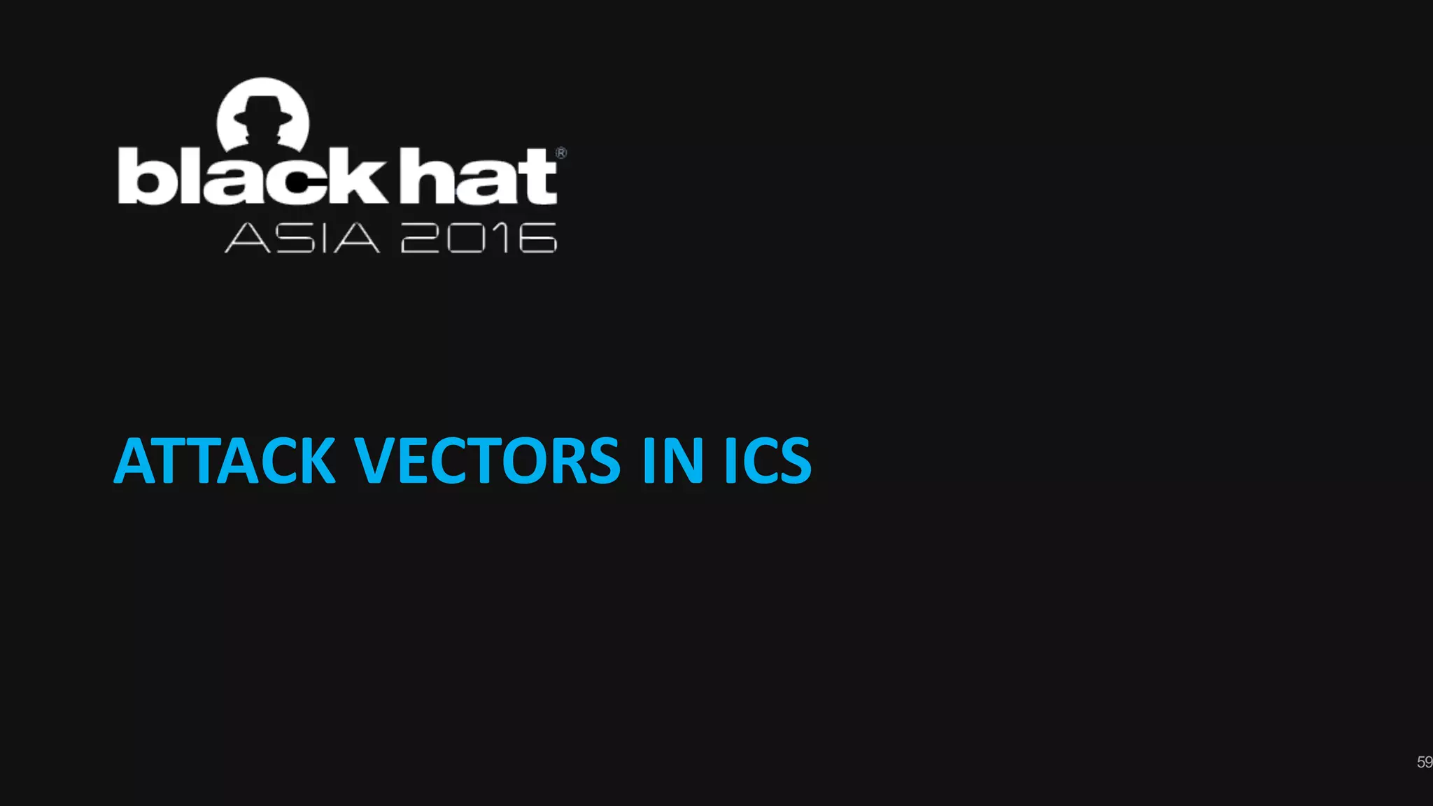 59
ATTACK	VECTORS	IN	ICS
 