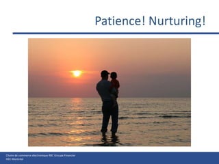 Patience! Nurturing!
