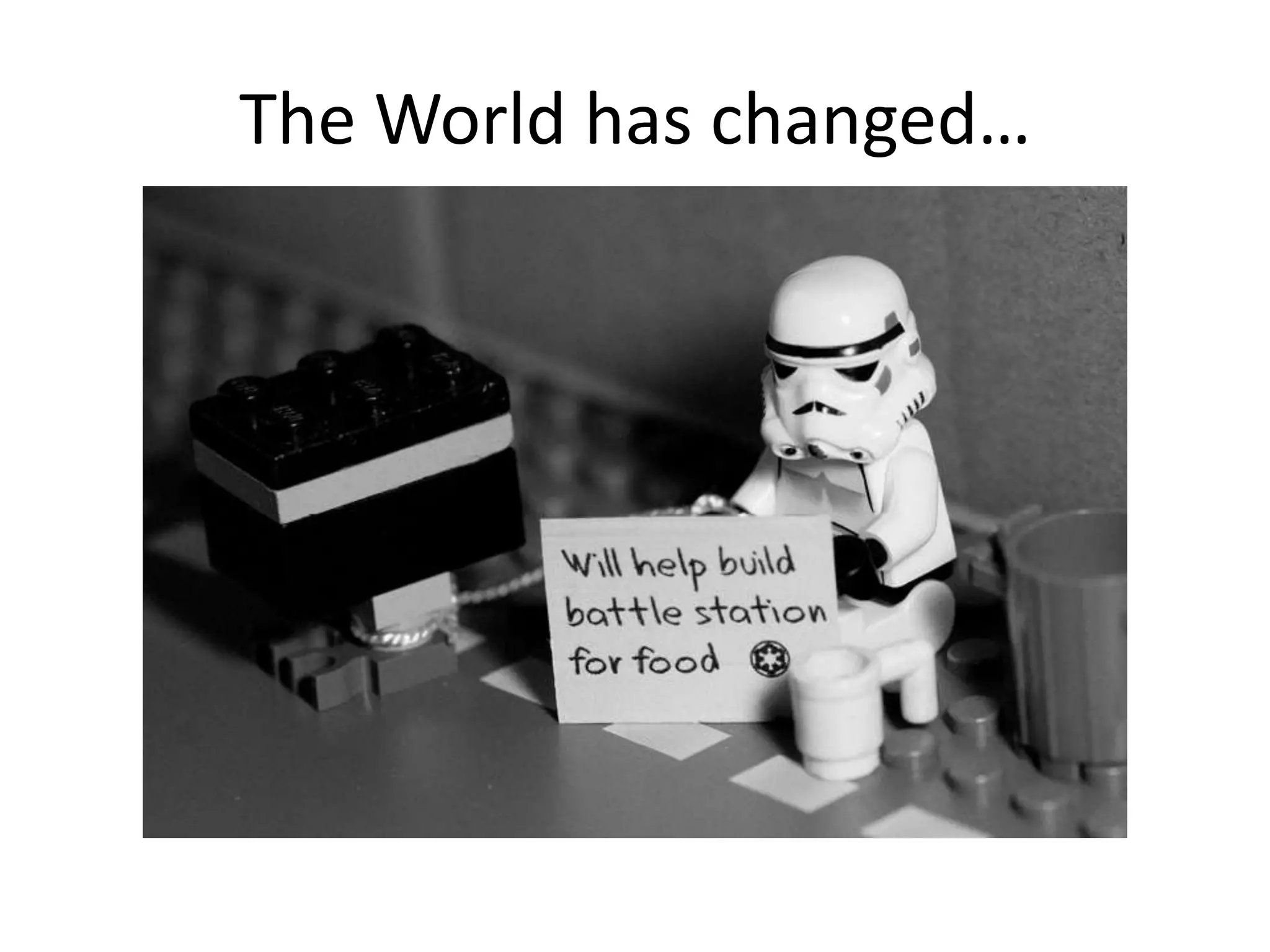 The World has changed…
 