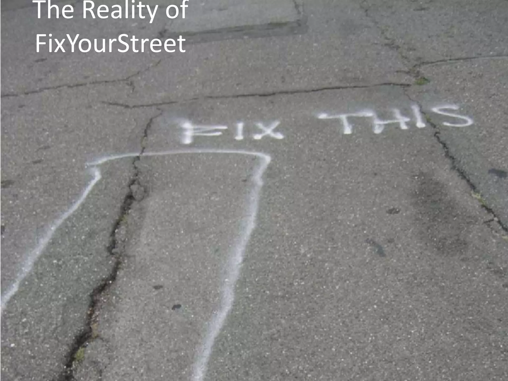 The Reality of
FixYourStreet
 