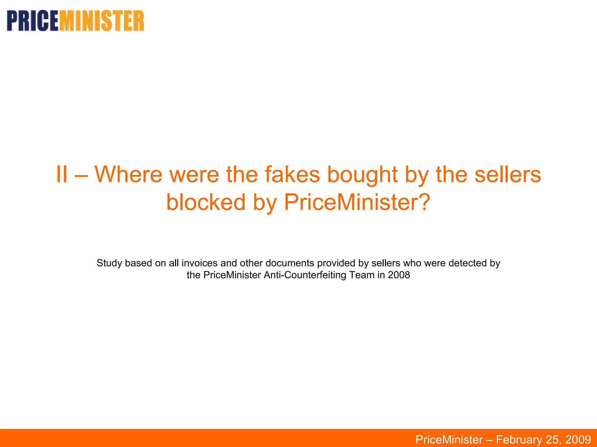 II – Where were the fakes bought by the sellers blocked by PriceMinister? Study based on all invoices and other documents provided by sellers who were detected by the PriceMinister Anti-Counterfeiting Team in 2008 PriceMinister – February 25, 2009 