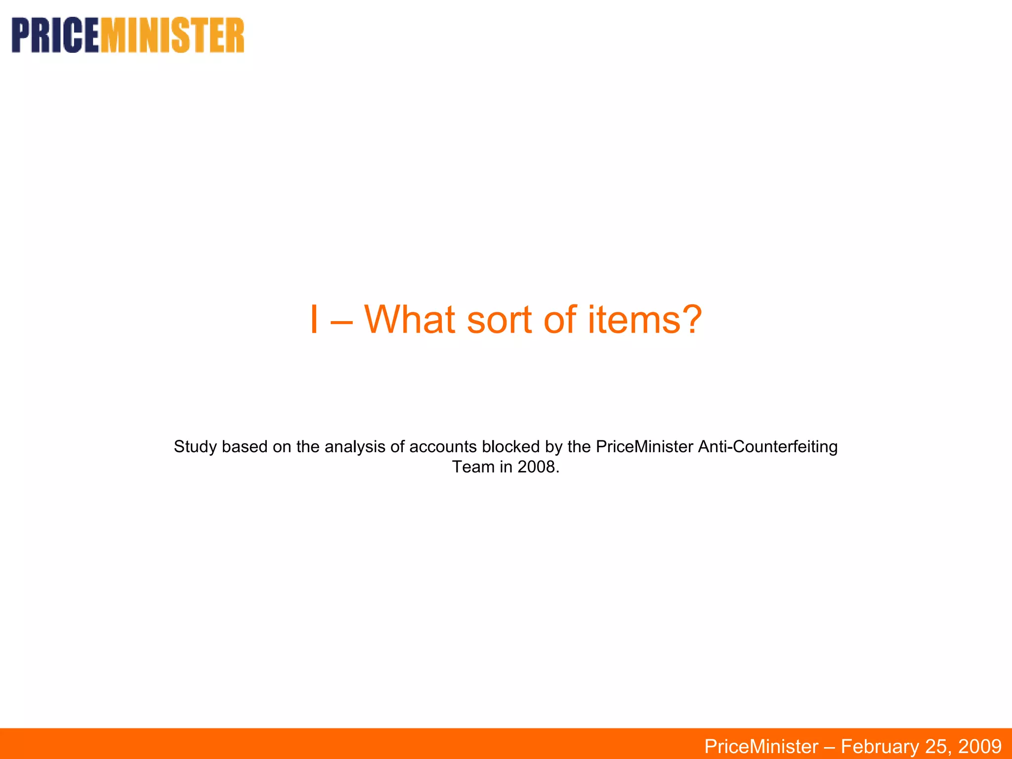 I – What sort of items? Study based on the analysis of accounts blocked by the PriceMinister Anti-Counterfeiting Team in 2008. PriceMinister – February 25, 2009 