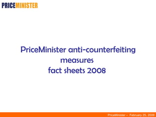 PriceMinister anti-counterfeiting measures  fact sheets 2008  PriceMinister –  February 25, 2009 