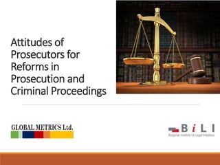 Attitudes of
Prosecutors for
Reforms in
Prosecution and
Criminal Proceedings
 