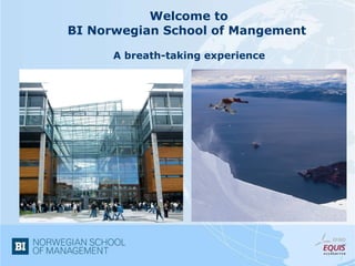 Welcome to  BI Norwegian School of Mangement  A breath-taking experience  