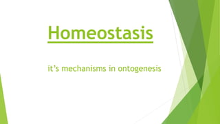 Homeostasis
it’s mechanisms in ontogenesis
 