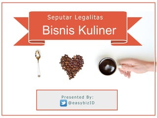 Bisnis Kuliner
Seputar Legalitas
Presented By:
+62817 689 6896
halo@easybiz.id
http://easybiz.id/
@easybizID
 