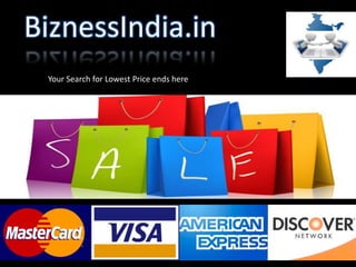 BiznessIndia.in
Your Search for Lowest Price ends here
 