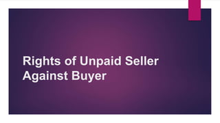 Rights of Unpaid Seller
Against Buyer
 