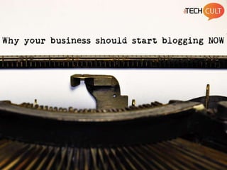 Why Your Business Should Start Blogging Now