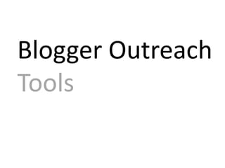 Blogger Outreach
Tools
 