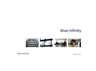 blue-infinity

b-i branding. technology. integration.




                        www.b-i.com
 