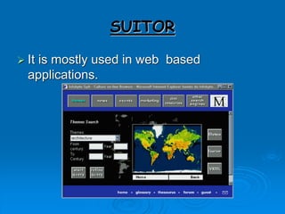 SUITOR
 It is mostly used in web based
applications.
 