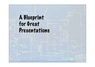 A Blueprint
for Great
Presentations
https://www.ﬂickr.com/photos/btobin/4456582998/in/photolist-7MP9RU-i5NMu-7d3GKN-8tZaKu-ECEPw-86a5GW-866KRt-869T7s-86a339-8679q2-gW1hyJ-8t9g8N-aqGX3w-npaMrJ-4Szofb-5SHDhZ-9kTunZ-94fNwW-kbj87-gwjVKH-7ZSQvu-bHyhL-a1Swi-ao6uay-ao6vHd-
ao3JwP-88vv4b-5R8ZLD-2HrVJ-ao6ucb-3B2REk-99JLXY-4adoJP-6jGgqa-dhfQ5N-aqGYrG-8NAnsz-dWw45f-6Zr34V-37meSJ-5zYFXv-87ass7-JfmrD-4asNZZ-ao6u4q-869Gnj-869zKq-869Xio-866s8K-86776R/
 