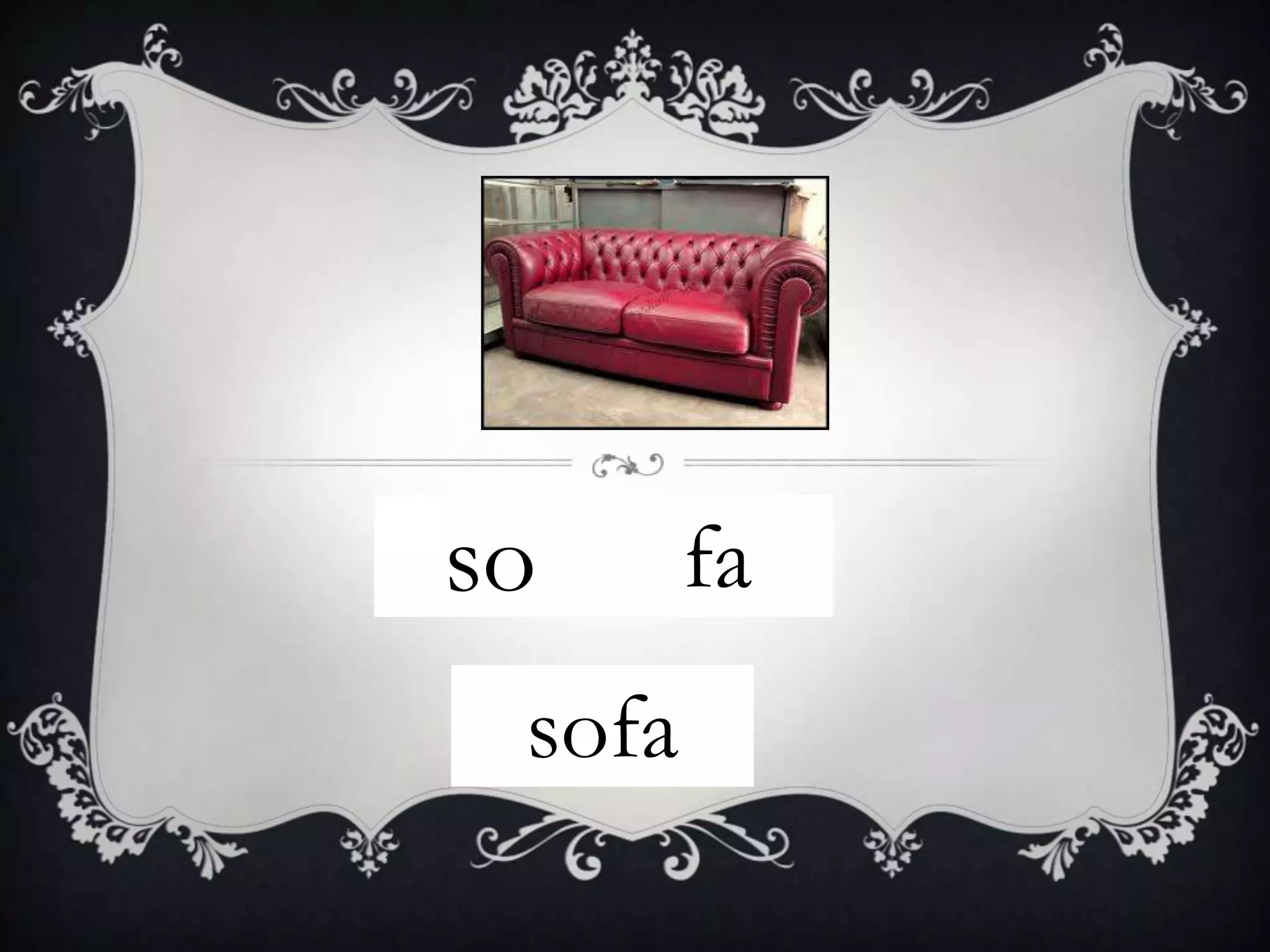 so      fa
 sofa
 