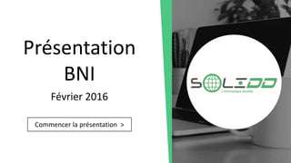 Commencer la présentation >
Présentation
BNI
Février 2016
 