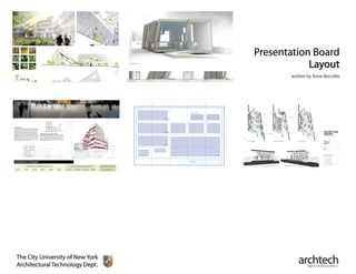 project info
plan 3
plan 2
plan 1
section
title bar
written by Anne Boccella
The City University of New York
Architectural Technology Dept. digital media assistance
archtech
Presentation Board
Layout
 